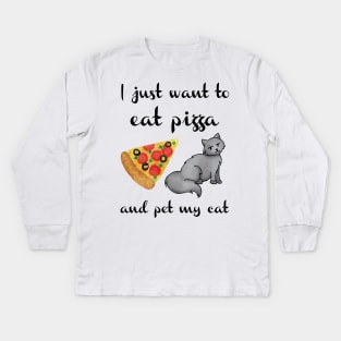 I Just Want to Eat Pizza and Pet my Cat Kids Long Sleeve T-Shirt